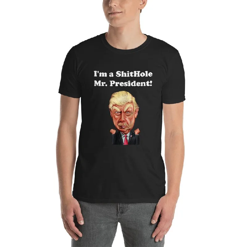 Unisex Short Sleeve Cotton T-Shirt with I'm a ShitHole Mr. President! Print