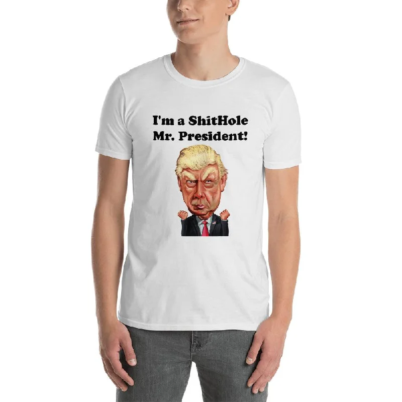 Unisex Short Sleeve Cotton T-Shirt with I'm a ShitHole Mr. President! Print